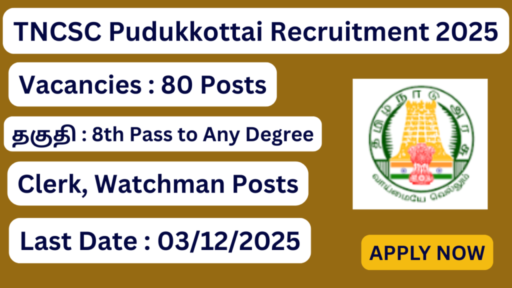 TNCSC Pudukkottai Recruitment 2025 Apply for 80 Seasonal Bill Clerk and Watch Man Posts; Apply Now