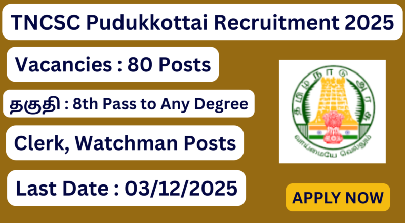 TNCSC Pudukkottai Recruitment 2025 Apply for 80 Seasonal Bill Clerk and Watch Man Posts; Apply Now