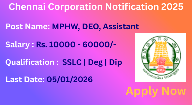 Chennai Corporation Notification 2025 Apply for 309 MPHW, DEO and other Posts