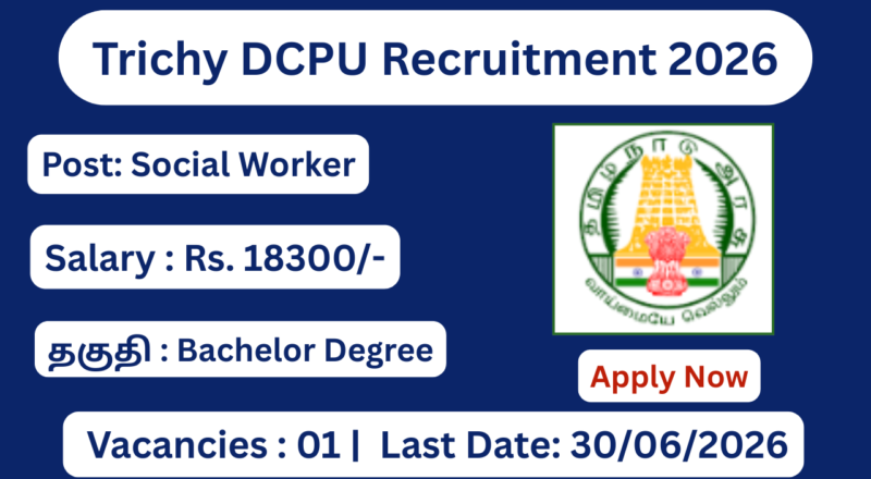 Trichy DCPU Recruitment 2026 Social Worker Posts; Apply Offline!